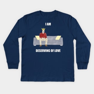 The Sofa King: I am Deserving of Love Kids Long Sleeve T-Shirt